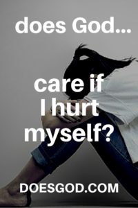 does God care if I hurt myself?